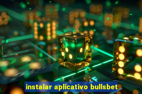 instalar aplicativo bullsbet